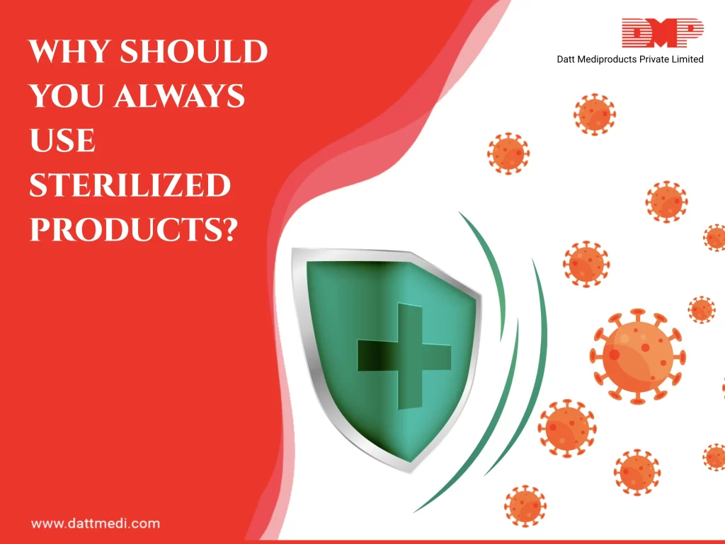 Why should you always use Sterilized Products?
