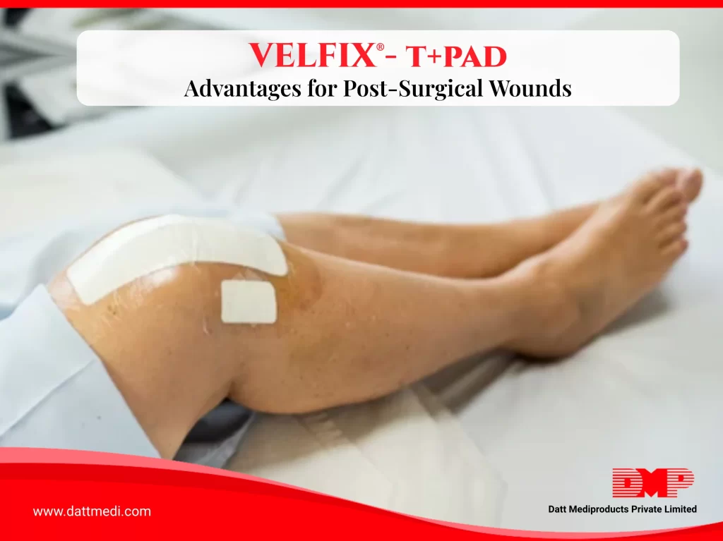 Advantages of Using Velfix®࿯ T+Pad for Post Surgical Wounds